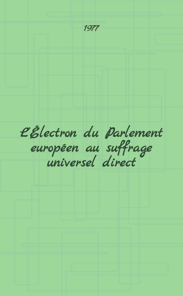L'Électron du Parlement européen au suffrage universel direct : Dossier constitué