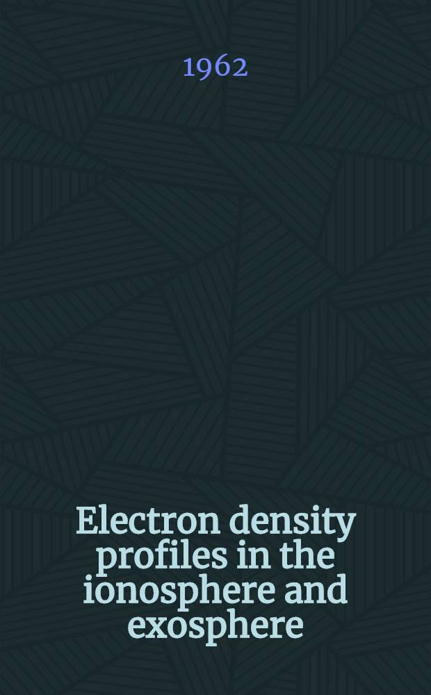Electron density profiles in the ionosphere and exosphere : Proceedings of a NATO advanced institute arranged by the Norwegian defence research establishment : Skeikampen, Norway, April 1961