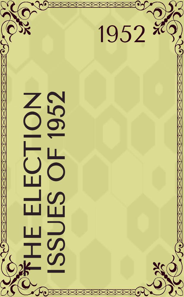 The Election issues of 1952 : A series of addresses and papers presented at the Semi-annual meeting of the Acad. of political science Apr. 24, 1952