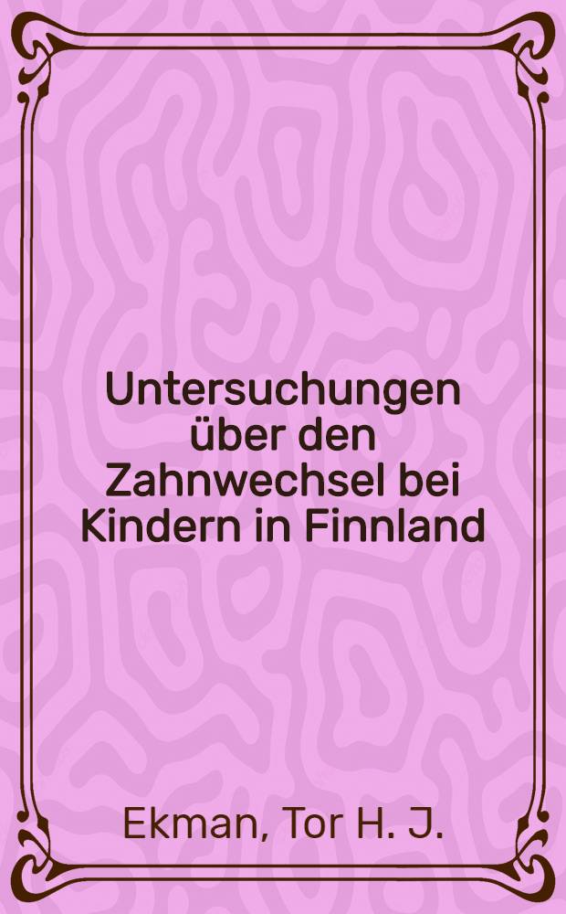 Untersuchungen über den Zahnwechsel bei Kindern in Finnland : Akad. Abhandl. ..