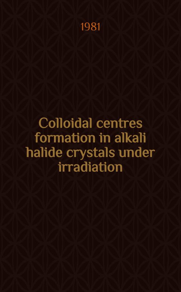 Colloidal centres formation in alkali halide crystals under irradiation : Submitted to the Intern. conf. "Defects in insulating crystals", Riga, May 18-23, 1981