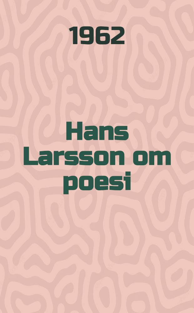 Hans Larsson om poesi : En analys av hans estetik