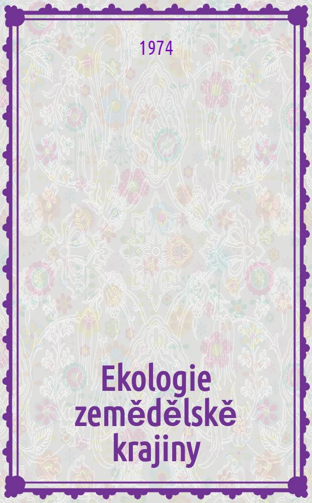 Ekologie zemědělskě krajiny = Ecology of agricultural landscape = Экология сельскохозяйственного ландшафта : Sborník prací z celostátní konference