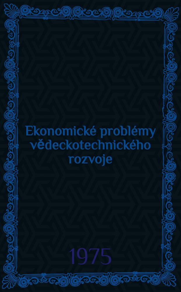 Ekonomick&eacute; probl&eacute;my vědeckotechnick&eacute;ho rozvoje : Sborn&iacute;k refer&aacute;tů z Mezin&aacute;rodn&iacute;ho sympozia ekonomů SSSR, NDR a ČSSR, uspoř. Inst. ekonomiky AV SSR ve dnech 23.10 - 27.10.1972 v Moskvě
