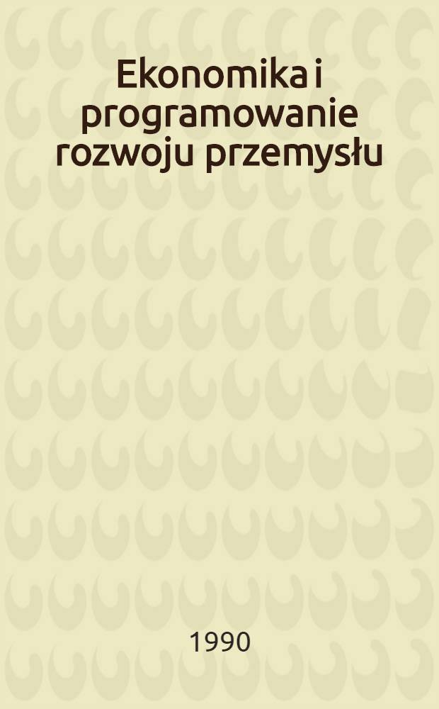 Ekonomika i programowanie rozwoju przemysłu : Skrypt dla studentów III r. studiów stacjonarnych i zaocznych. Cz. 2