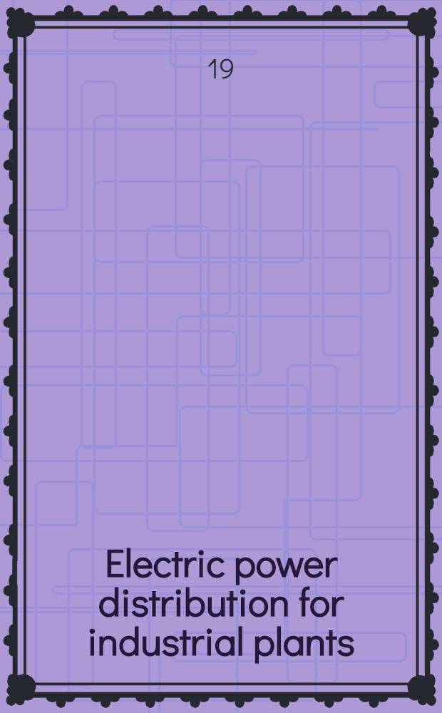 Electric power distribution for industrial plants : This is not A.I.E.E. standard and the recommendations are not intended to be mandatory or restrictive