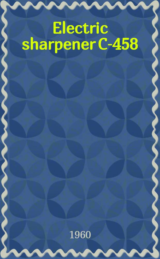 Electric sharpener C-458 : Certificate and operating instructions