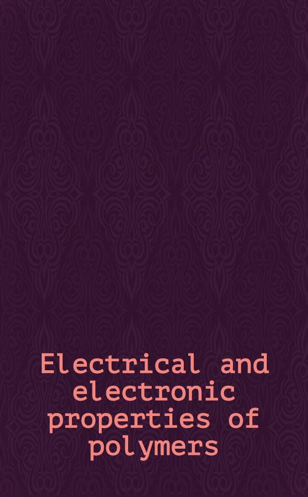 Electrical and electronic properties of polymers : A state-of-the-art compendium