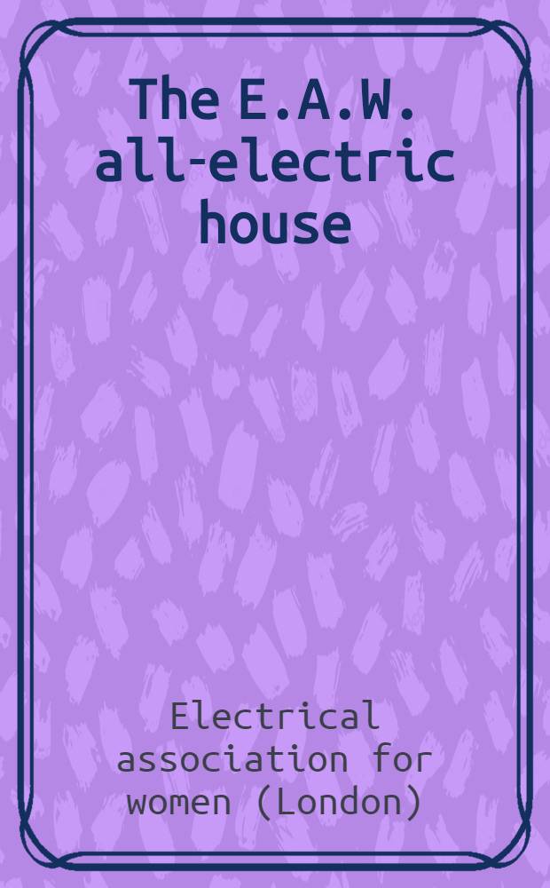 ... The E.A.W. all-electric house