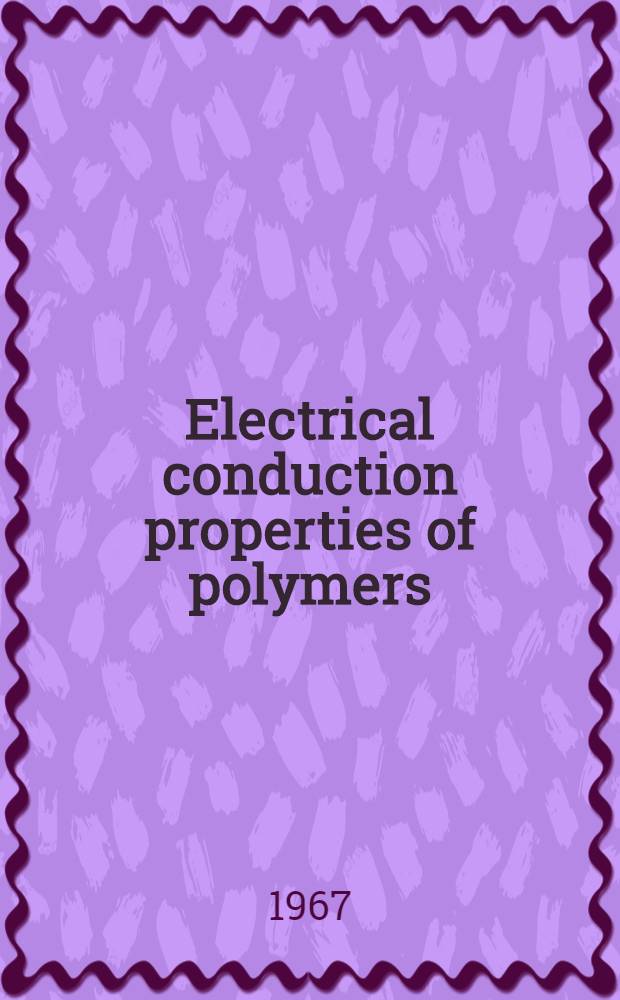 Electrical conduction properties of polymers : Symposium