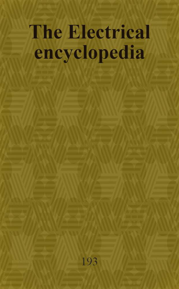 The Electrical encyclopedia : A handbook of modern electrical practice for the working electrician. Vol. 4 : Sa - Zo