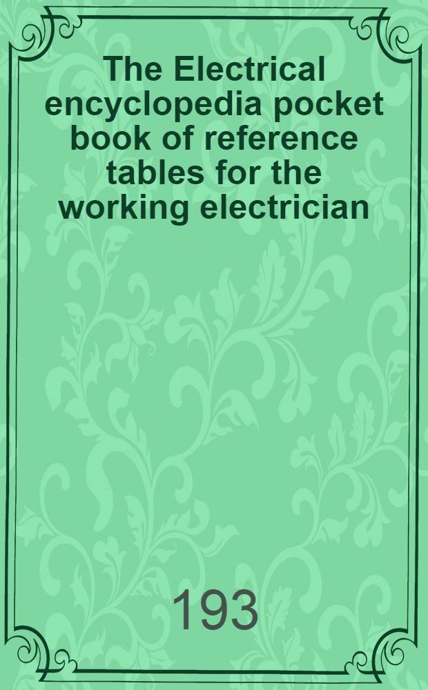 The Electrical encyclopedia pocket book of reference tables for the working electrician