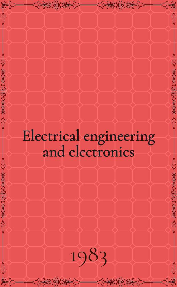 Electrical engineering and electronics : A ser. of ref. books a. textbooks