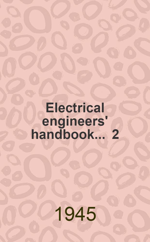 Electrical engineers' handbook ... [2] : Electric communication and electronics