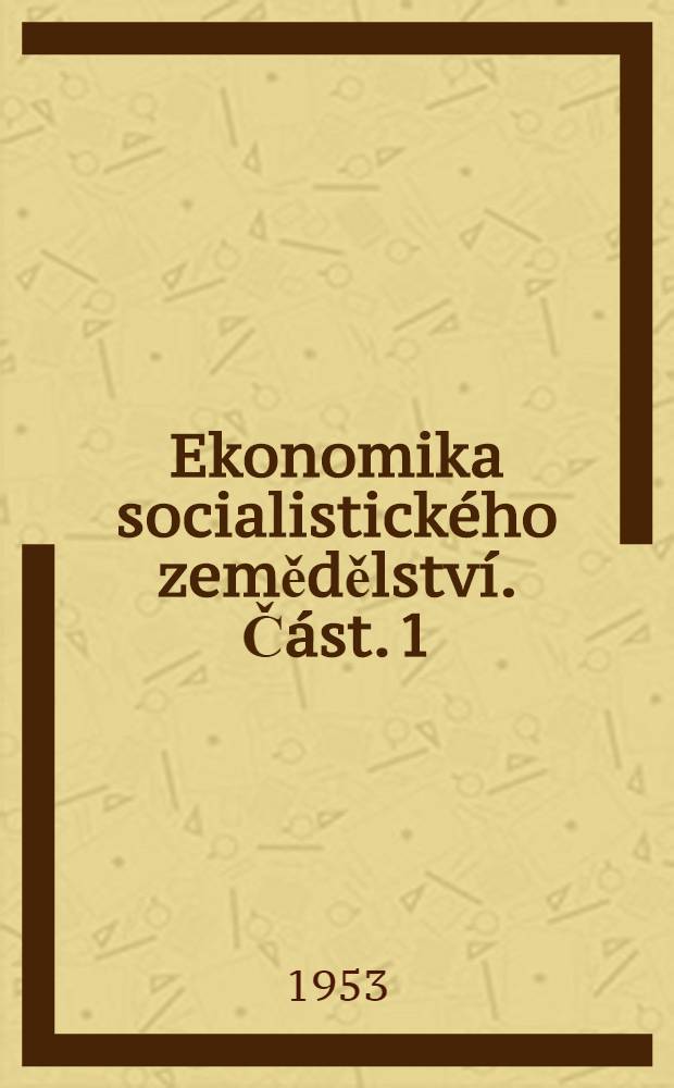 Ekonomika socialistického zemědělství. Část. 1