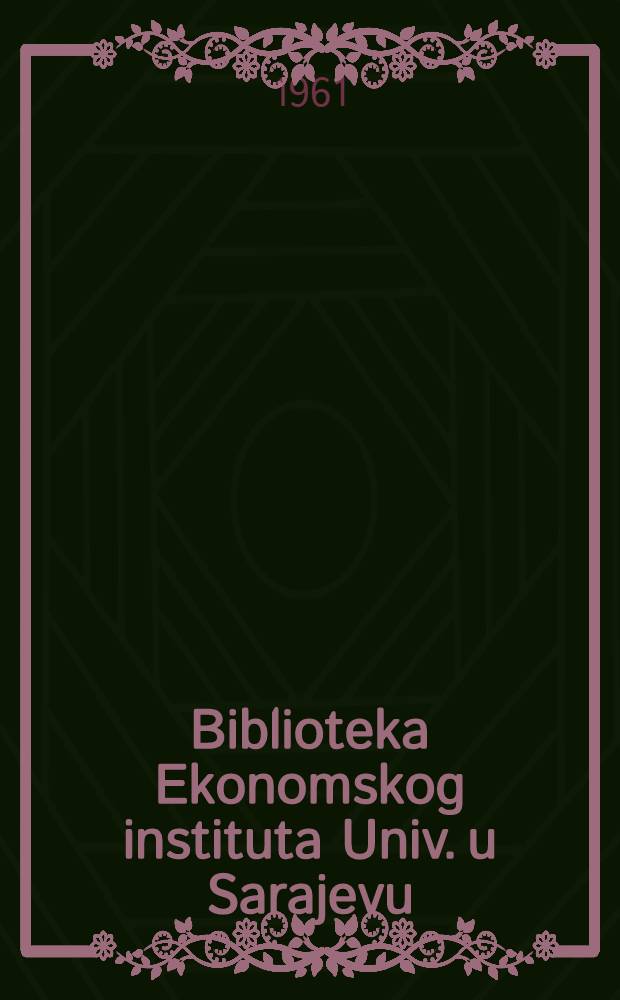 [Biblioteka Ekonomskog instituta Univ. u Sarajevu]