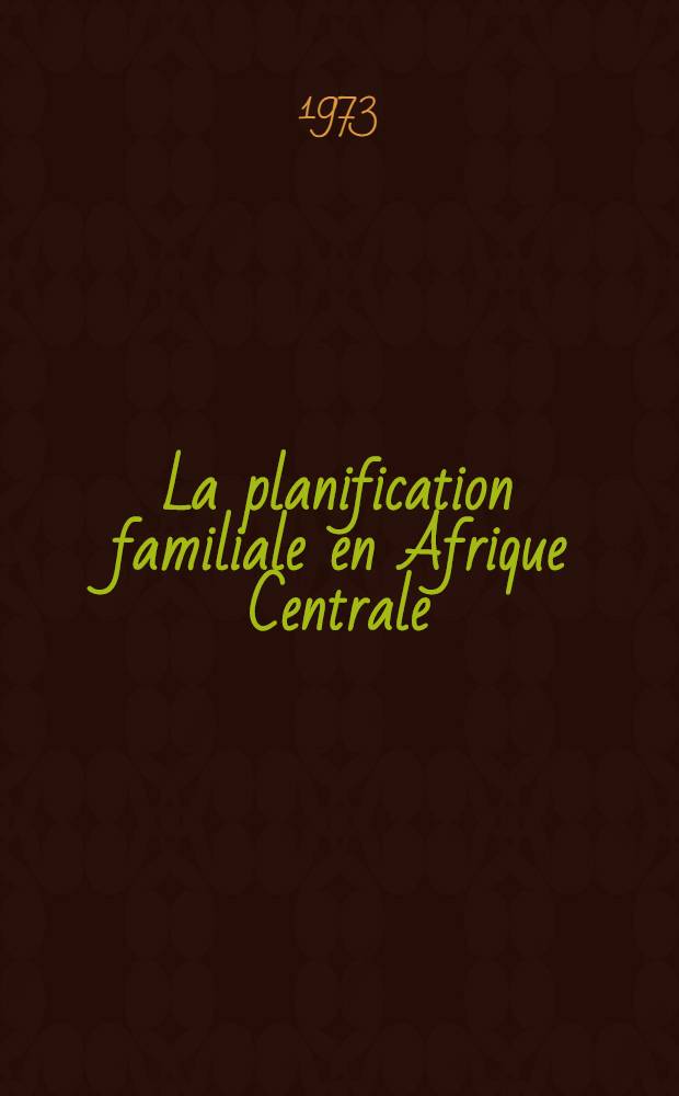 La planification familiale en Afrique Centrale : R&eacute;flexions sur une exp&eacute;rience au Congo : Th&egrave;se ..