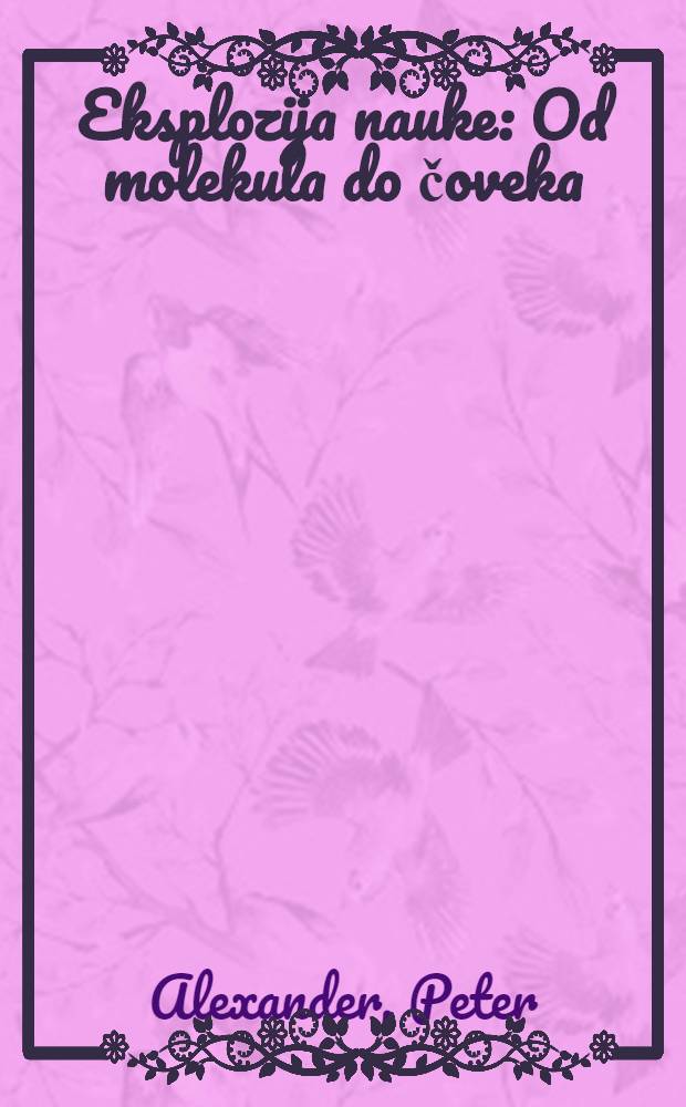Eksplozija nauke : Od molekula do čoveka