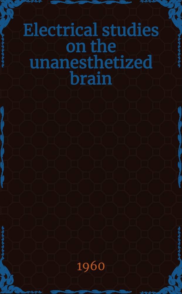 Electrical studies on the unanesthetized brain : A Symposium with 49 participants