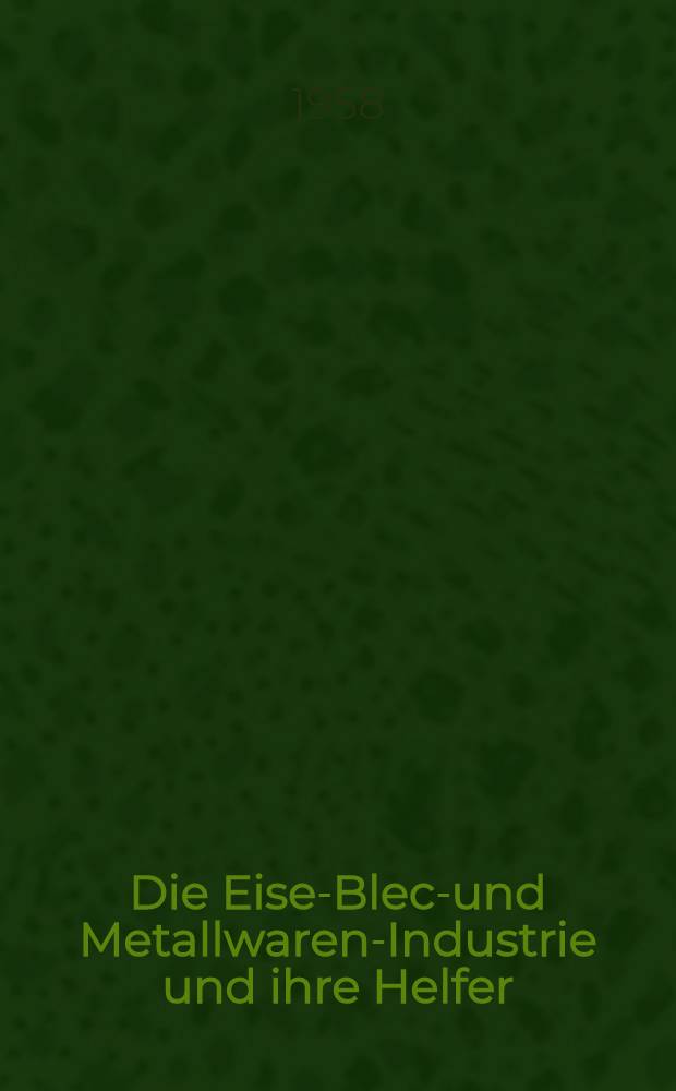 Die Eisen- Blech- und Metallwaren-Industrie und ihre Helfer