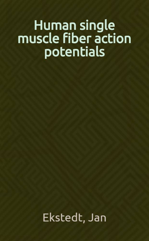 Human single muscle fiber action potentials : Extracellular recording during voluntary and chemical activation : With some comments on end-plate physiology and on the fiber arrangement of the motor unit