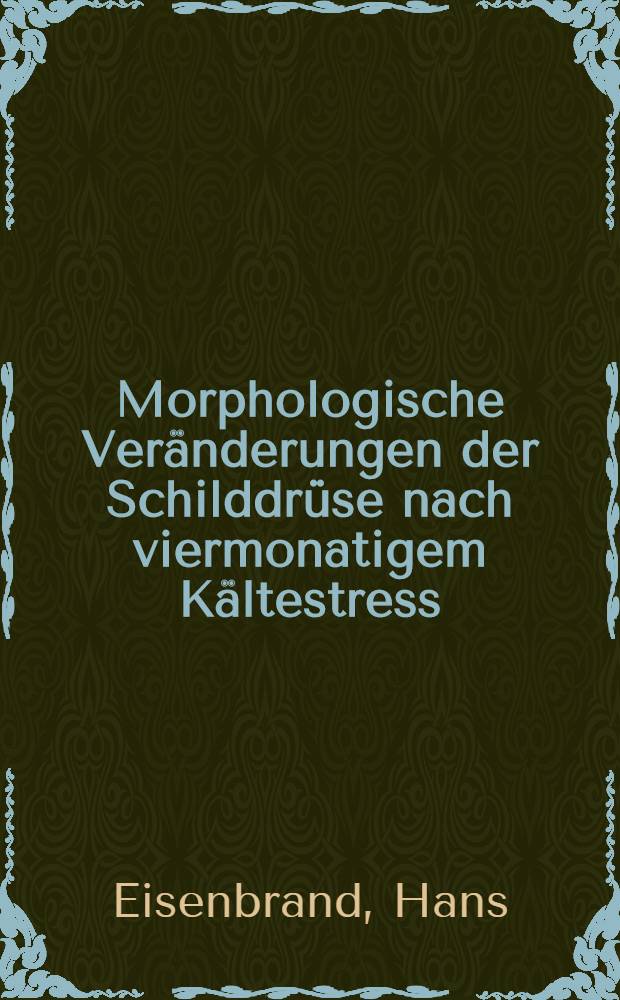 Morphologische Ver&auml;nderungen der Schilddr&uuml;se nach viermonatigem K&auml;ltestress : Der Einflu&szlig; von Ascorbins&auml;ure : Inaug.-Diss. ... der ... Univ. des Saarlandes