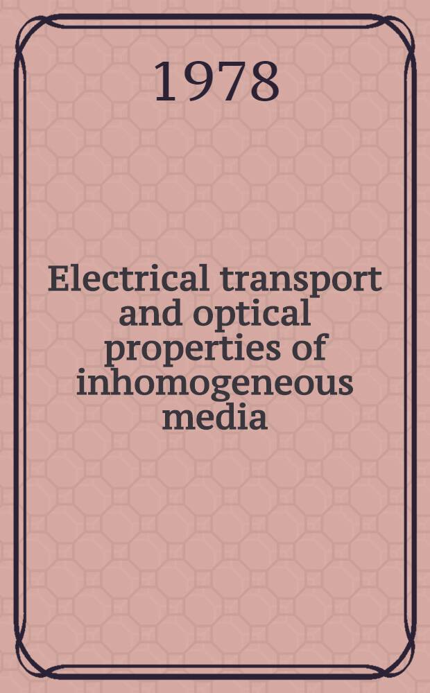 Electrical transport and optical properties of inhomogeneous media (Ohio state university, 1977)