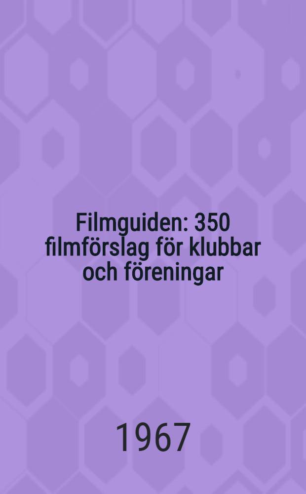 Filmguiden : 350 filmf&ouml;rslag f&ouml;r klubbar och f&ouml;reningar