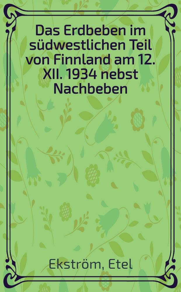 Das Erdbeben im s&uuml;dwestlichen Teil von Finnland am 12. XII. 1934 nebst Nachbeben