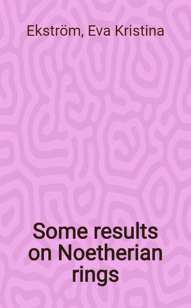 Some results on Noetherian rings : Akad. avh