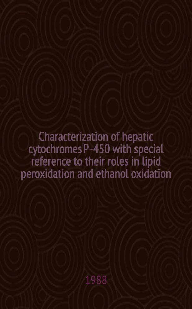 Characterization of hepatic cytochromes P-450 with special reference to their roles in lipid peroxidation and ethanol oxidation : Akad. avh