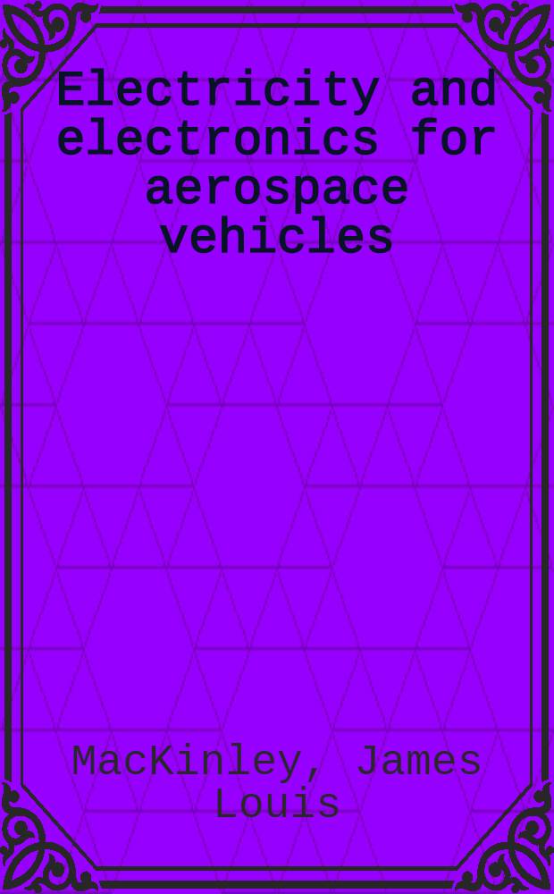 Electricity and electronics for aerospace vehicles : ... a series of texts prep. by the Technical development staff of Northrop institute of technology ...