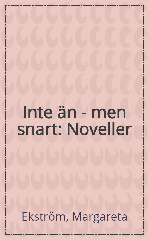 Inte än - men snart : Noveller