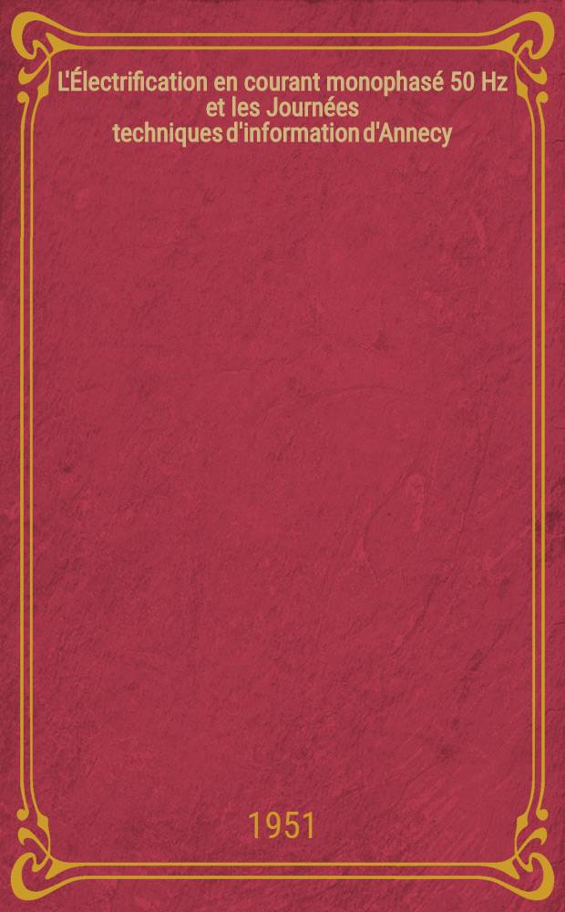 L'Électrification en courant monophasé 50 Hz et les Journées techniques d'information d'Annecy (12-15 Octobre 1951)