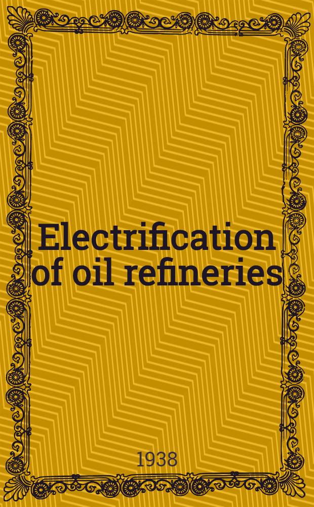 Electrification of oil refineries : A report of the Industrial power and heating committee, Edison electric institute