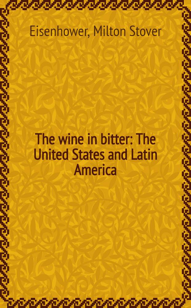 The wine in bitter : The United States and Latin America