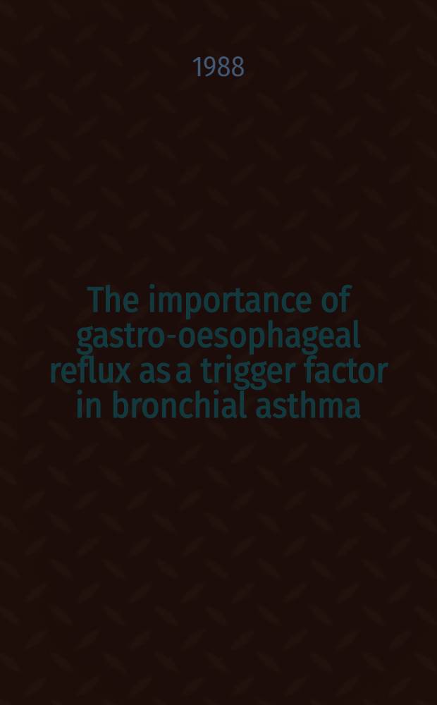 The importance of gastro-oesophageal reflux as a trigger factor in bronchial asthma : Akad. avh