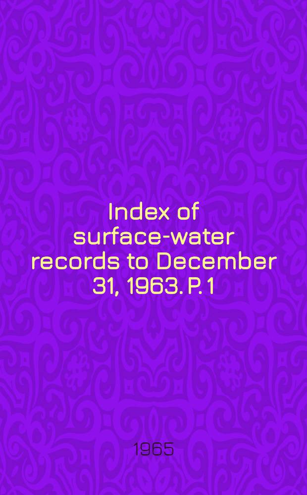 Index of surface-water records to December 31, 1963. P. 1 : North Atlantic slope basins