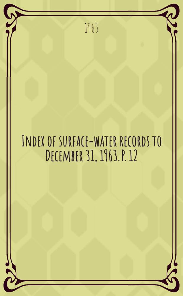 Index of surface-water records to December 31, 1963. P. 12 : Pacific slope basins in Washington and upper Columbia River basin