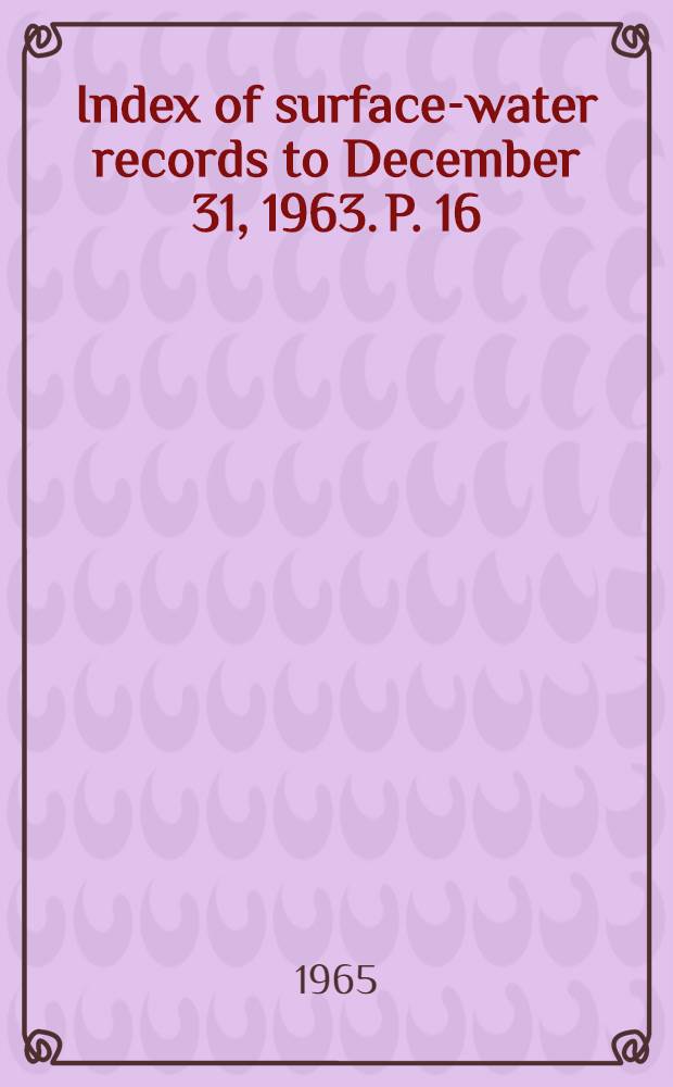 Index of surface-water records to December 31, 1963. [P. 16] : Alaska