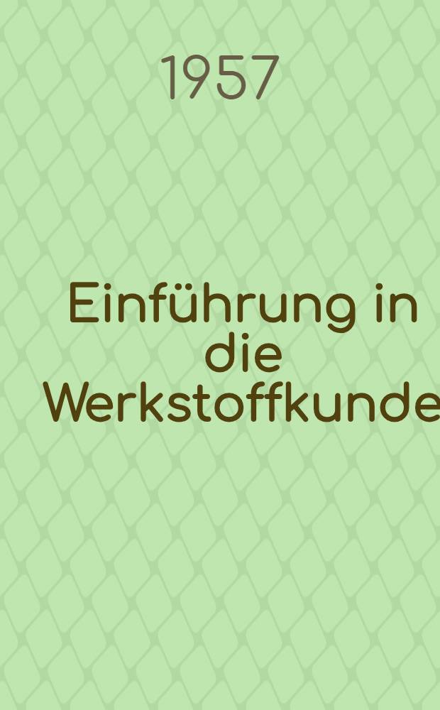 Einführung in die Werkstoffkunde : Univ.-Lehrbuch