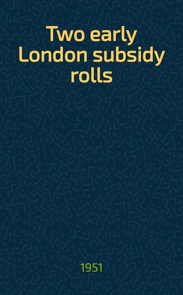 Two early London subsidy rolls : Ed. with an introd., comment., a. indices of taxpayers