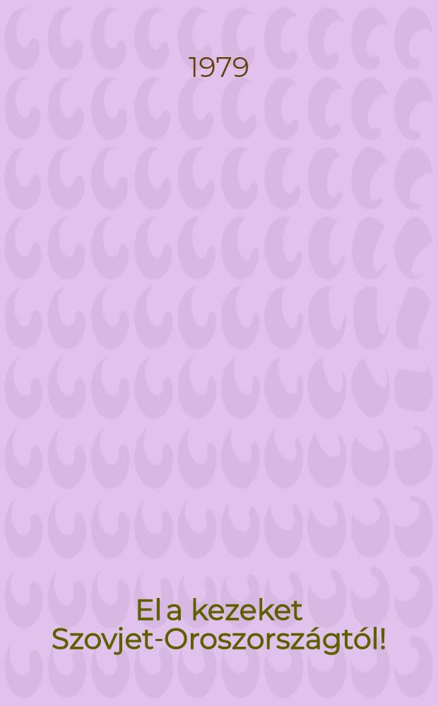 El a kezeket Szovjet-Oroszországtól! : Tanulmányok