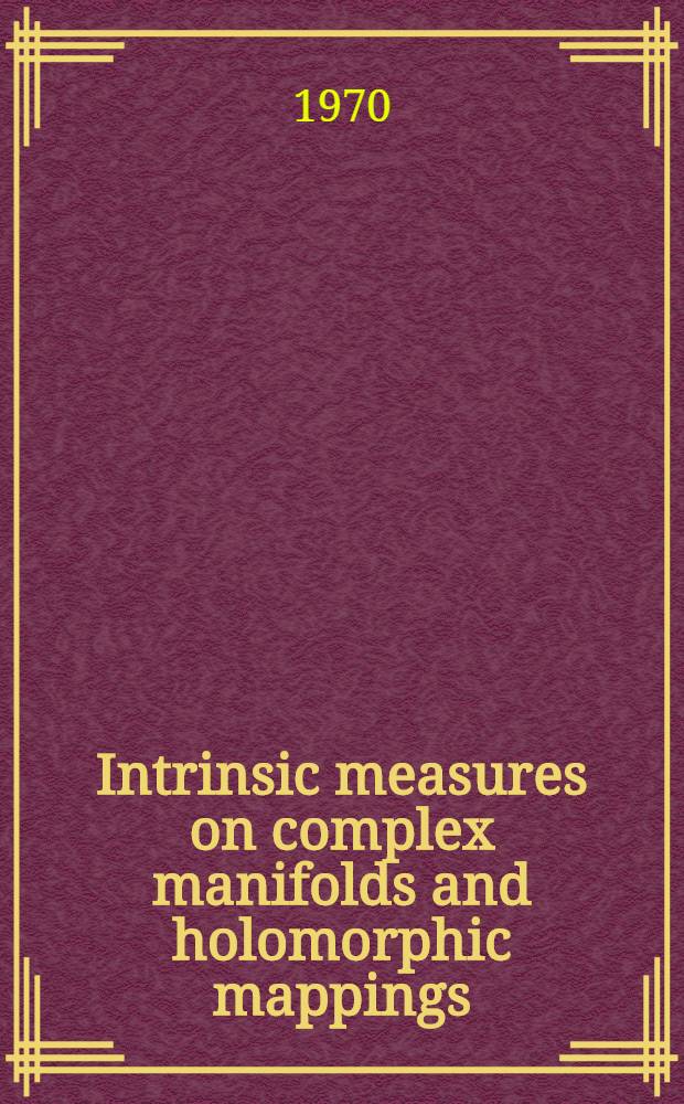 Intrinsic measures on complex manifolds and holomorphic mappings