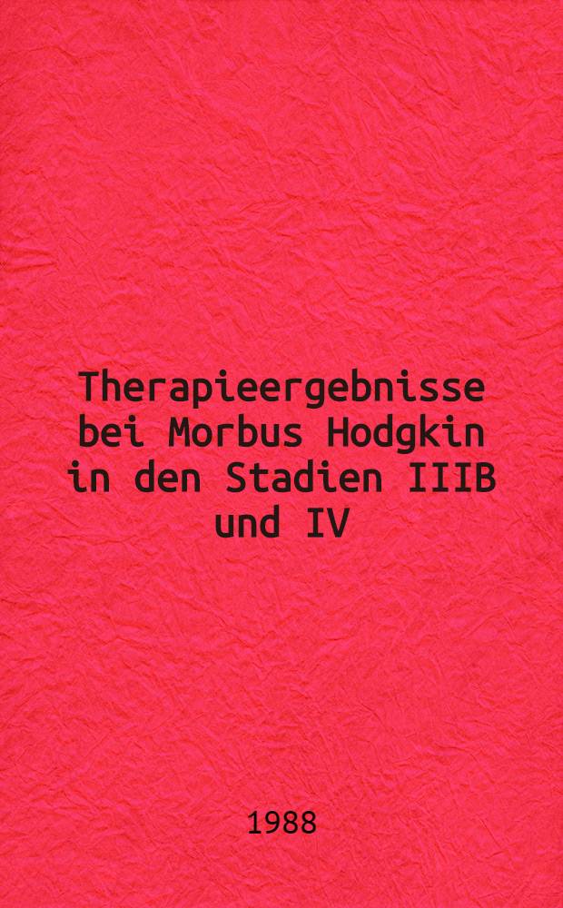 Therapieergebnisse bei Morbus Hodgkin in den Stadien IIIB und IV : Inaug.-Diss