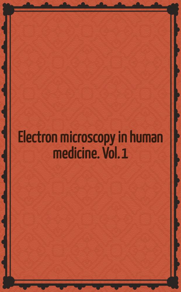 Electron microscopy in human medicine. Vol. 1 : Instrumentation and techniques