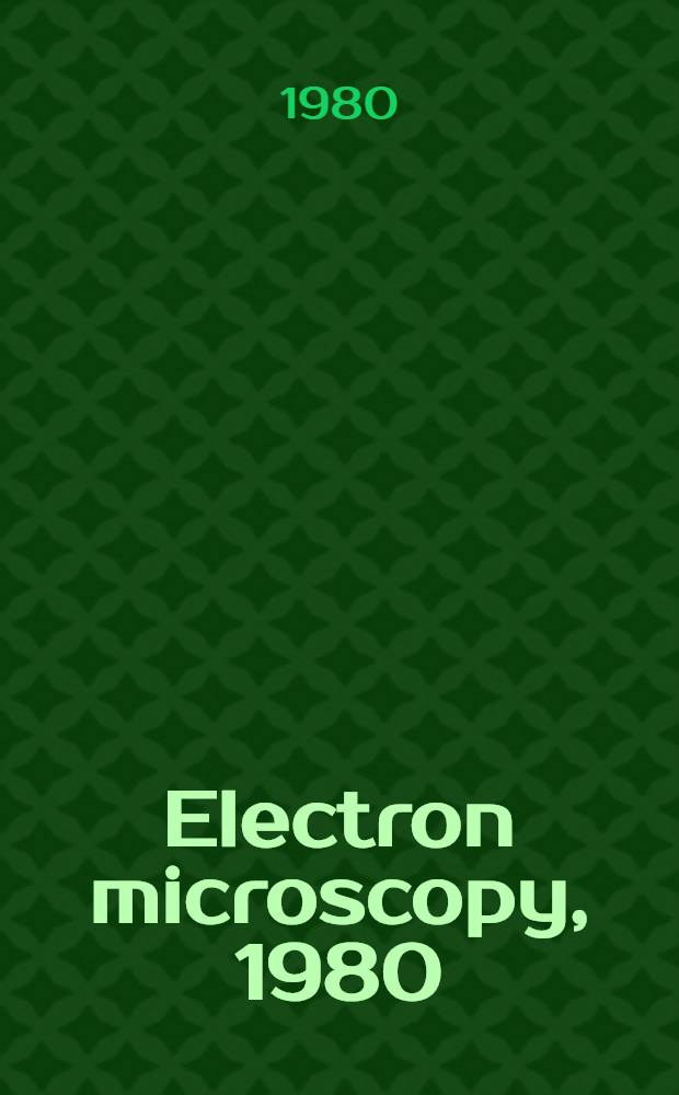 Electron microscopy, 1980 : Proc. of the Seventh Europ. congr. on electron microscopy, The Hague, The Netherlands, Aug. 24-29, 1980. Vol. 1 : Physics