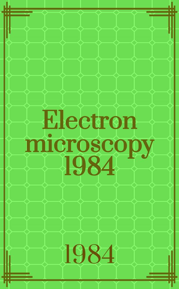 Electron microscopy 1984 : Proc. of the Eighth Europ. congr. on electron microscopy (EUREM), Budapest, Hungary, Aug. 13-18, 1984