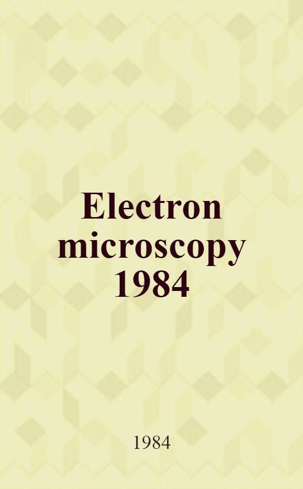 Electron microscopy 1984 : Proc. of the Eighth Europ. congr. on electron microscopy (EUREM), Budapest, Hungary, Aug. 13-18, 1984. Vol. 1 : Instrumentation physics and materials science