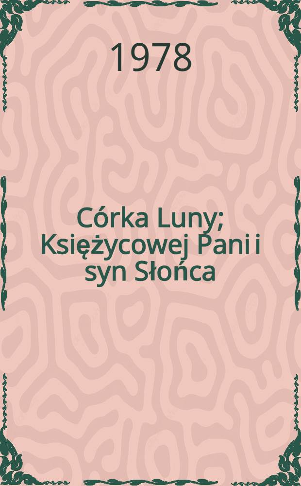 Córka Luny; Księżycowej Pani i syn Słońca: Bajki lapońskie / Oprac. A. Jełagina; Przeł. M. Dolińska; Il.: E. Bułatow i D. Wasiljew